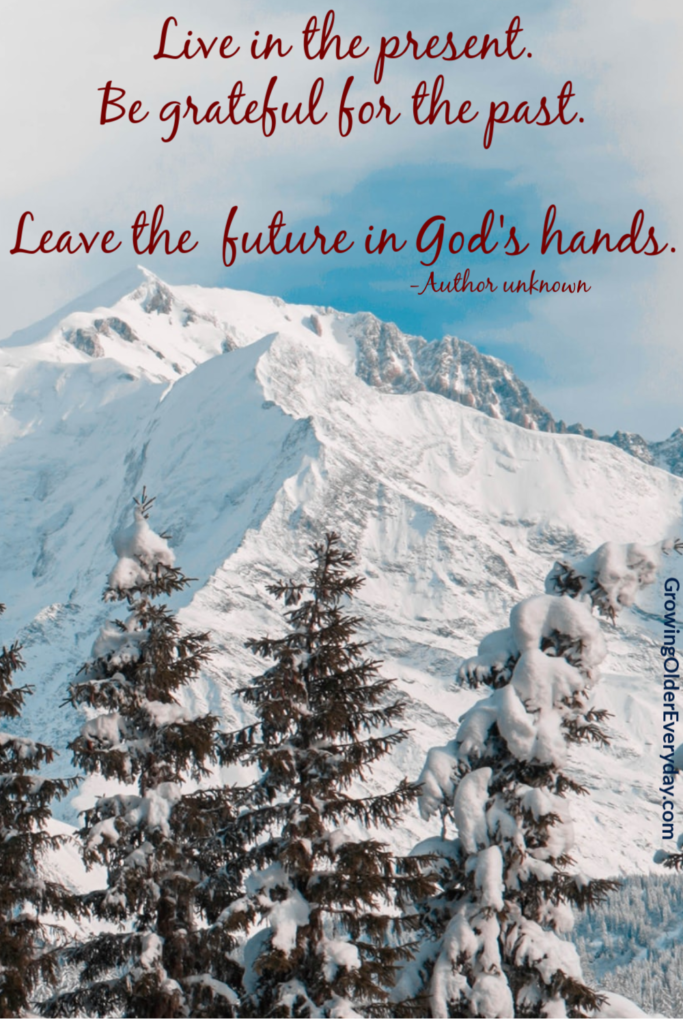 Live in the present, leave the future in God's hands.