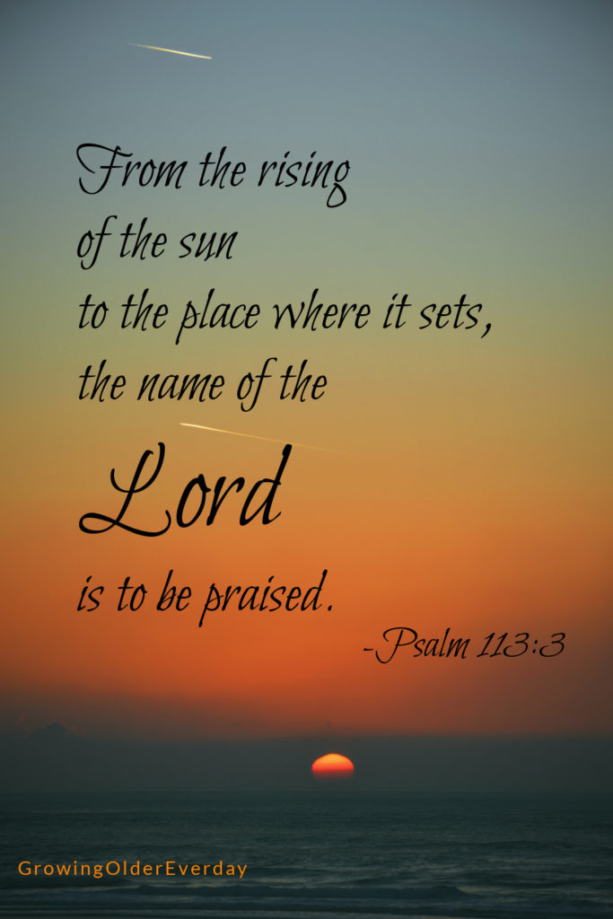 From the rising of the sun... Psalm 113:3