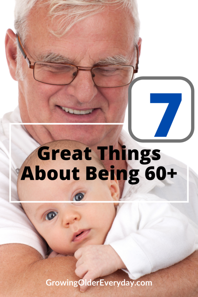 7 Grreat things about being 60+