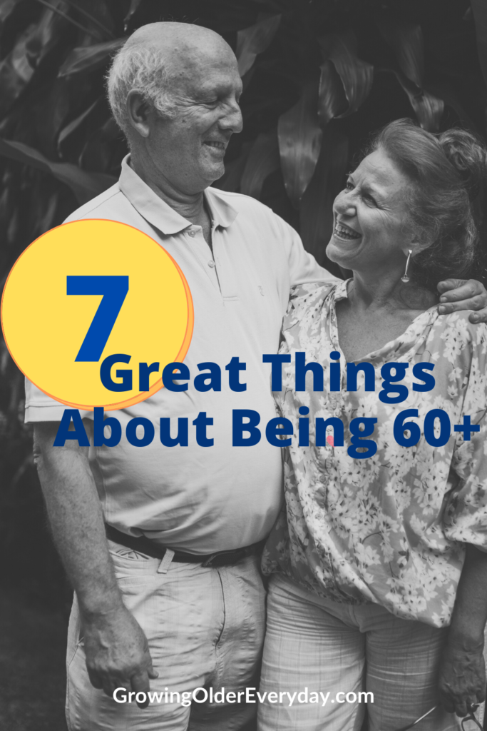 7 Great things about being 60+