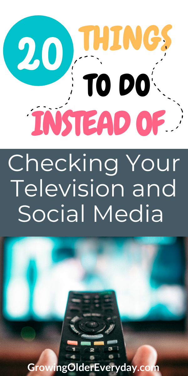 20 Things to do Instead of Checking Your Television and Social Media
