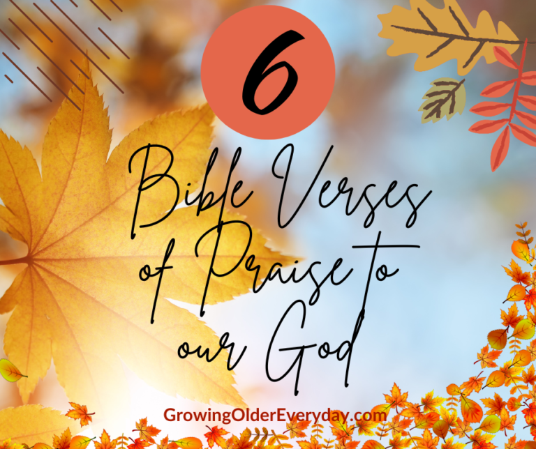 6 Bible Verses of Praise to our God - Growing Older Everyday