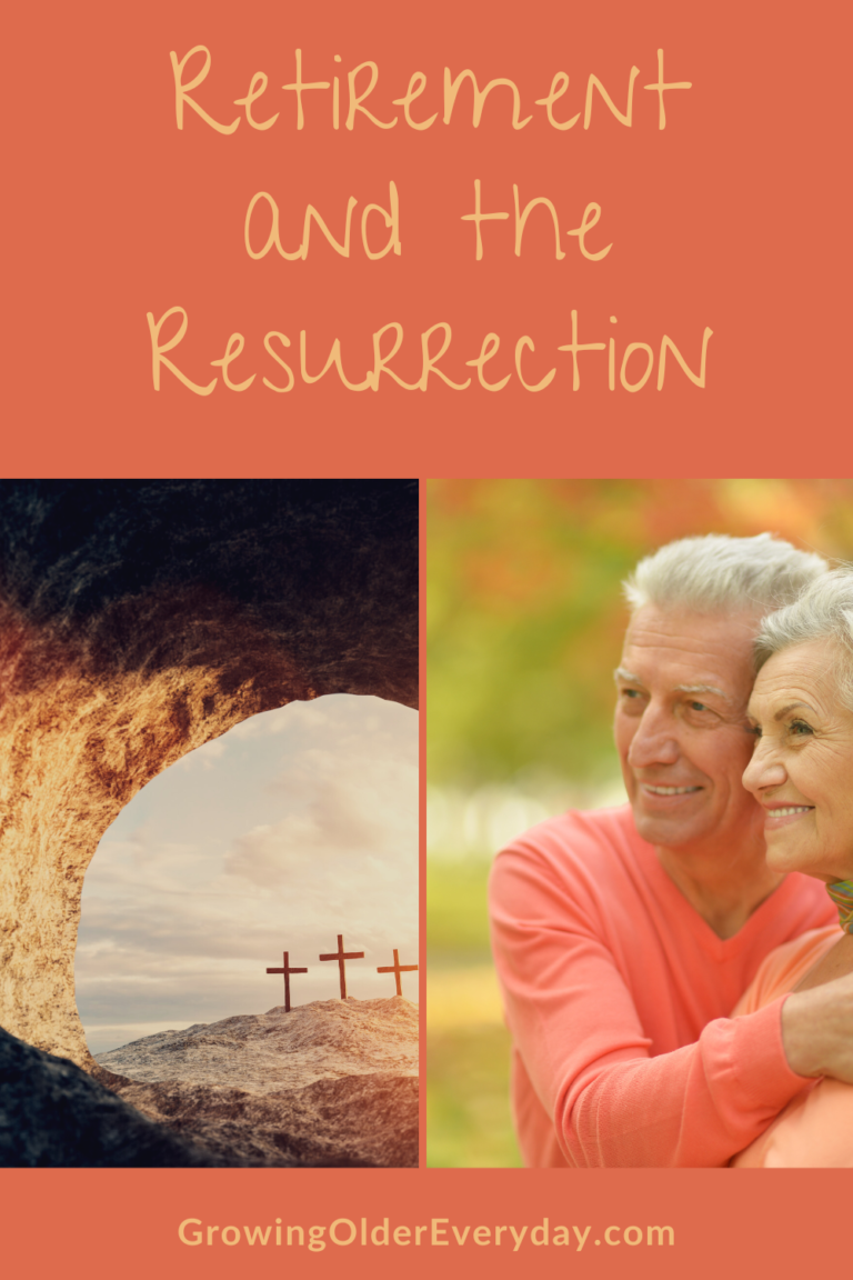 Retirement And The Resurrection Growing Older Everyday
